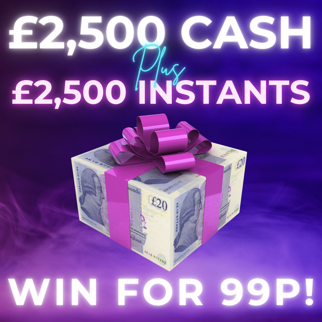 £2,500 CASH + £2,500 INSTANT CASH! 99P ENTRY